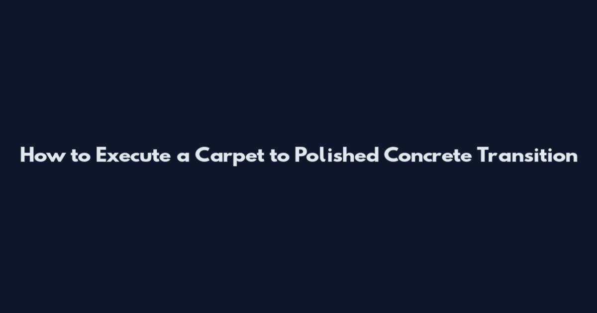 How to Execute a Carpet to Polished Concrete Transition