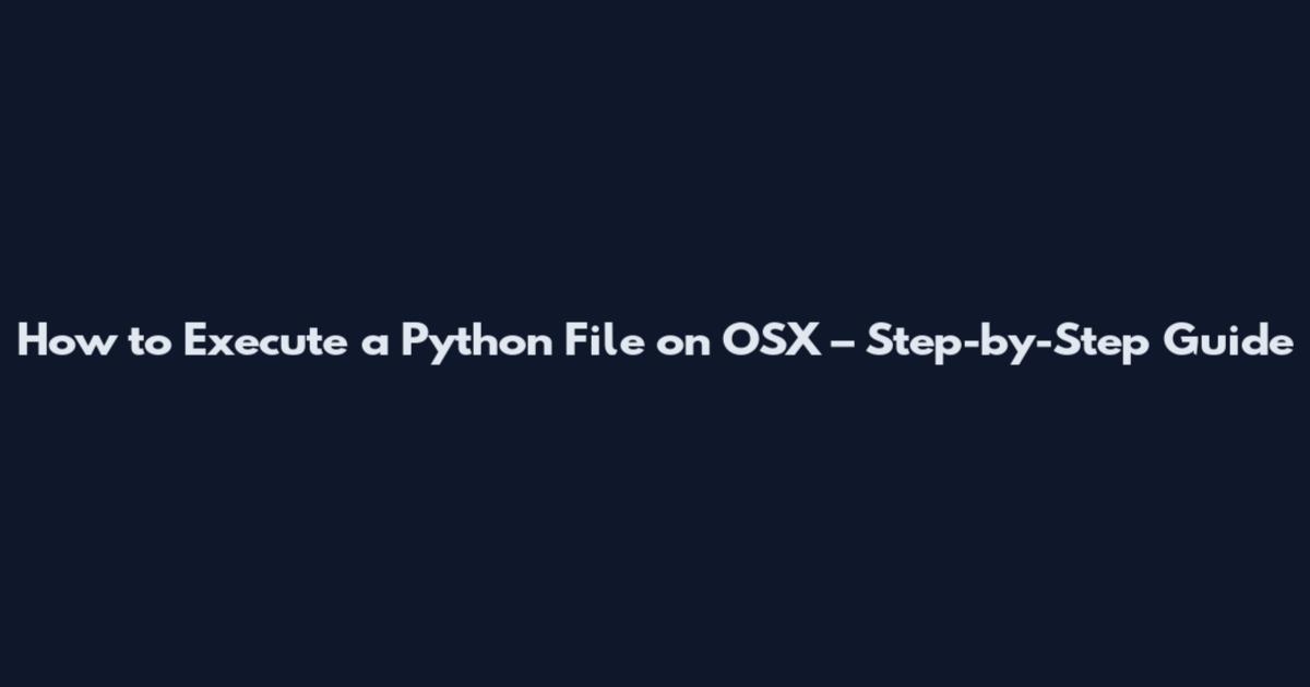How to Execute a Python File on OSX – Step-by-Step Guide