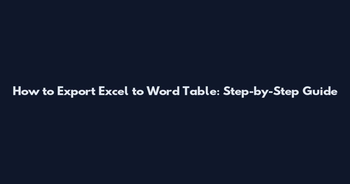How to Export Excel to Word Table: Step-by-Step Guide