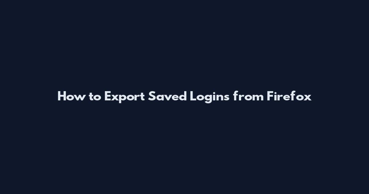 How to Export Saved Logins from Firefox