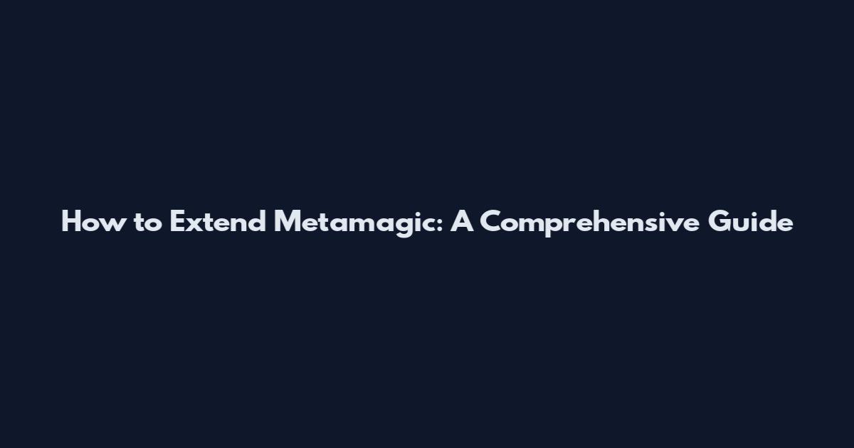 How to Extend Metamagic: A Comprehensive Guide