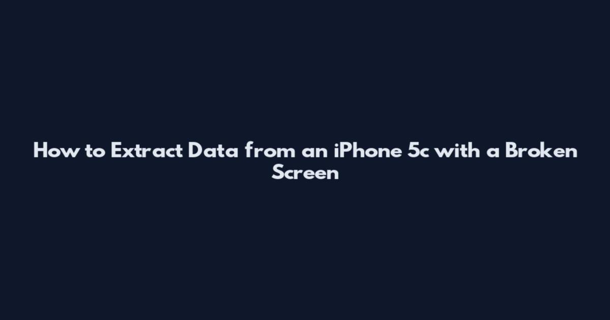 How to Extract Data from an iPhone 5c with a Broken Screen