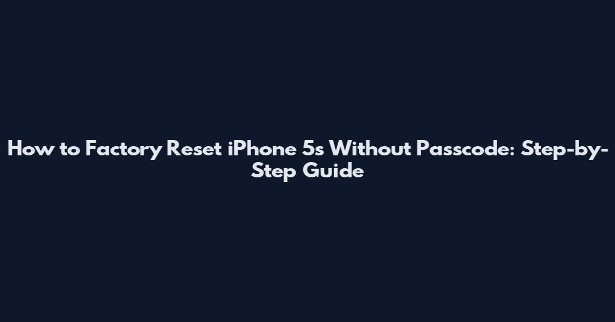 How to Factory Reset iPhone 5s Without Passcode: Step-by-Step Guide