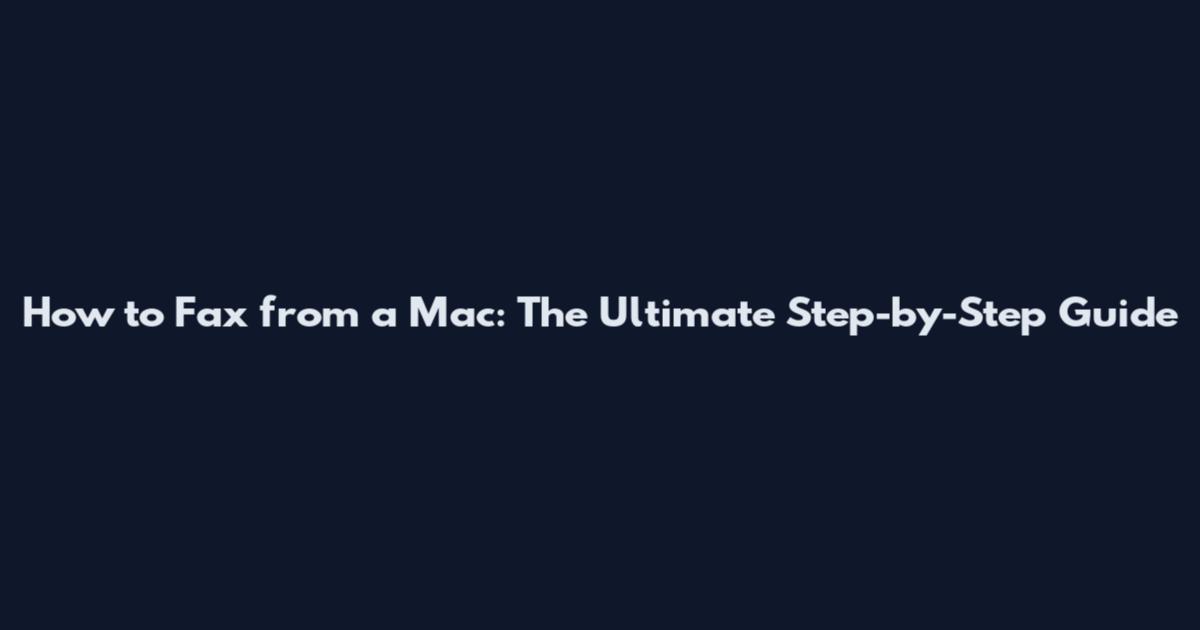 How to Fax from a Mac: The Ultimate Step-by-Step Guide