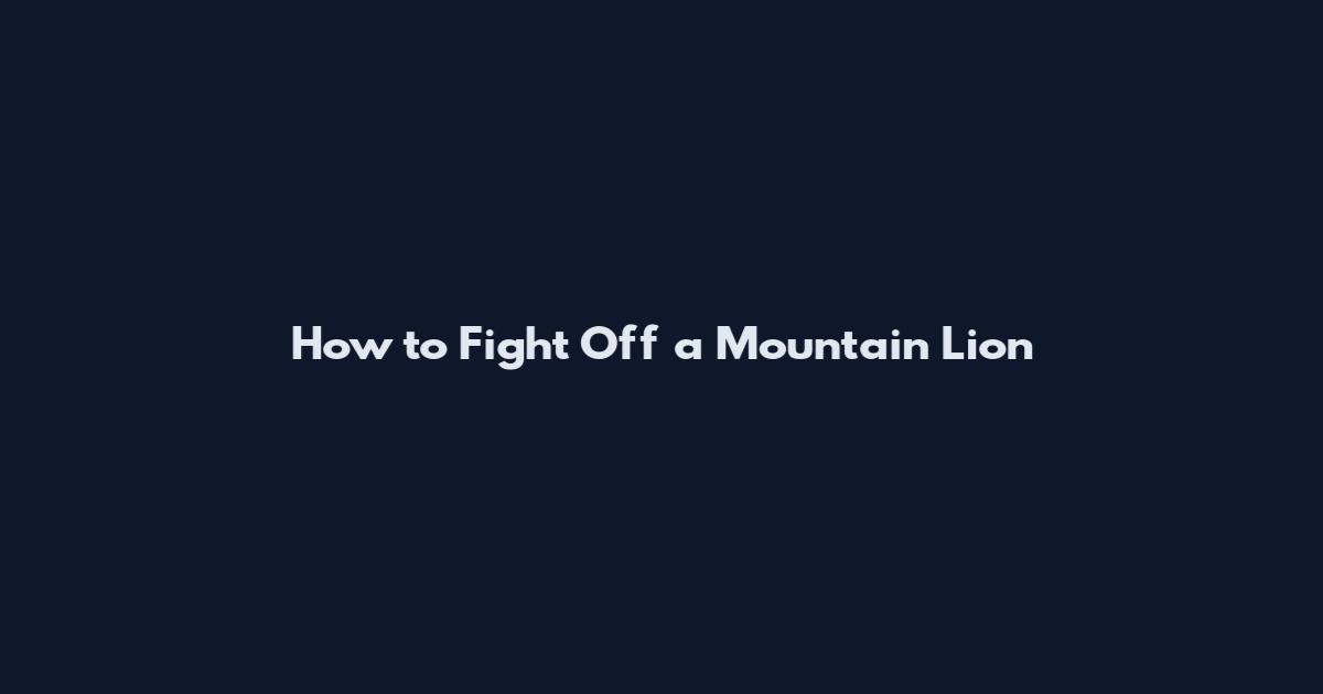 How to Fight Off a Mountain Lion