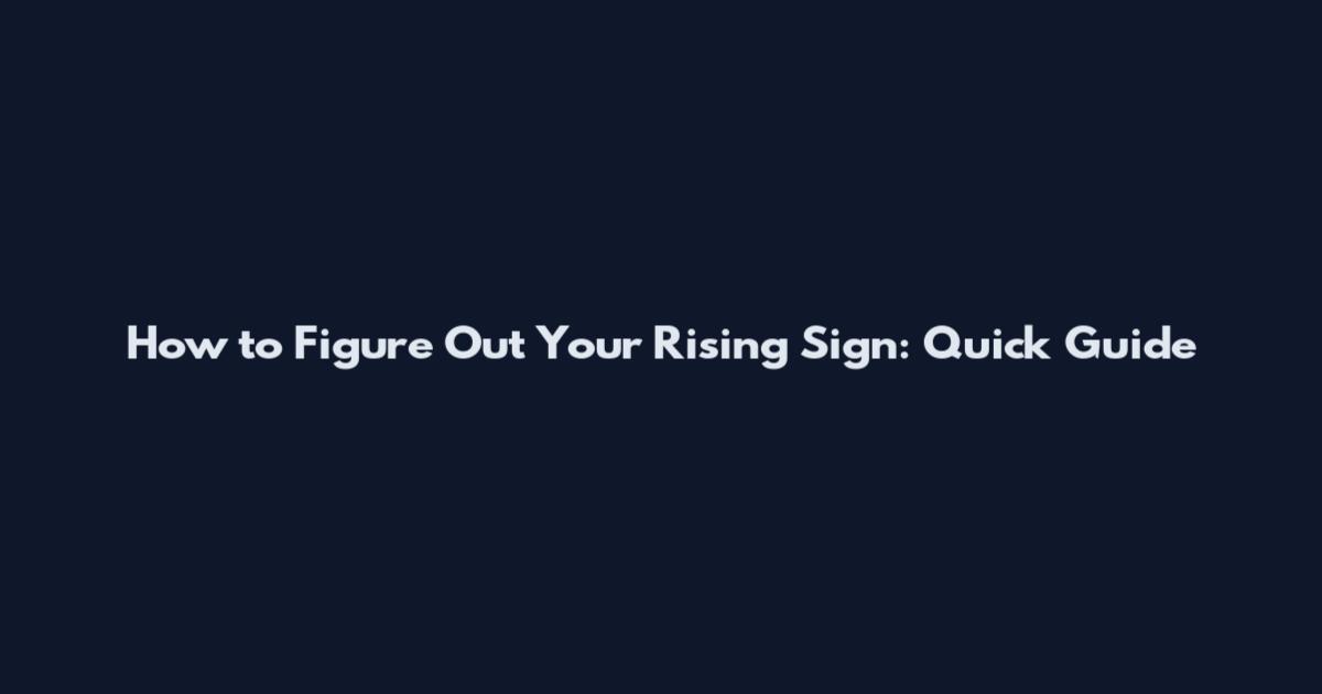 How to Figure Out Your Rising Sign: Quick Guide