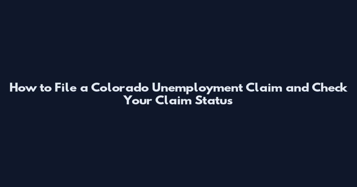 How to File a Colorado Unemployment Claim and Check Your Claim Status