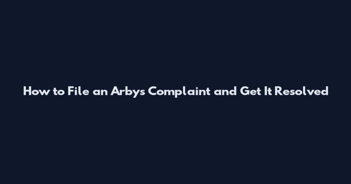 How to File an Arby's Complaint and Get It Resolved