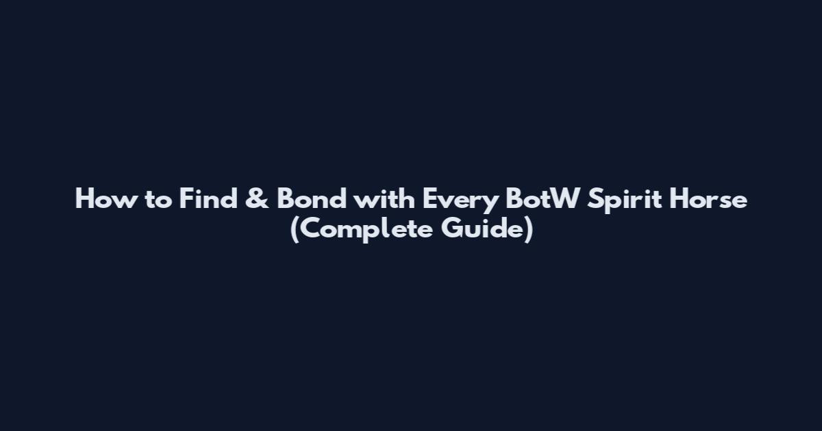How to Find & Bond with Every BotW Spirit Horse (Complete Guide)