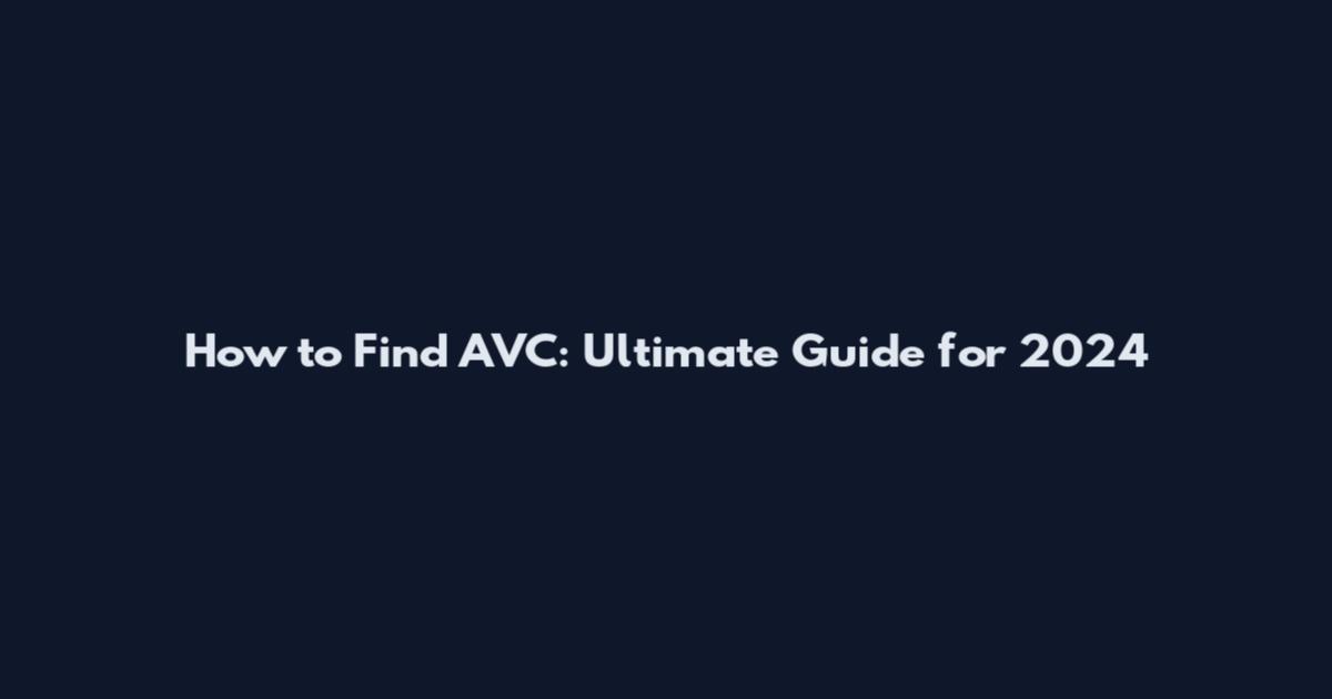 How to Find AVC: Ultimate Guide for 2024