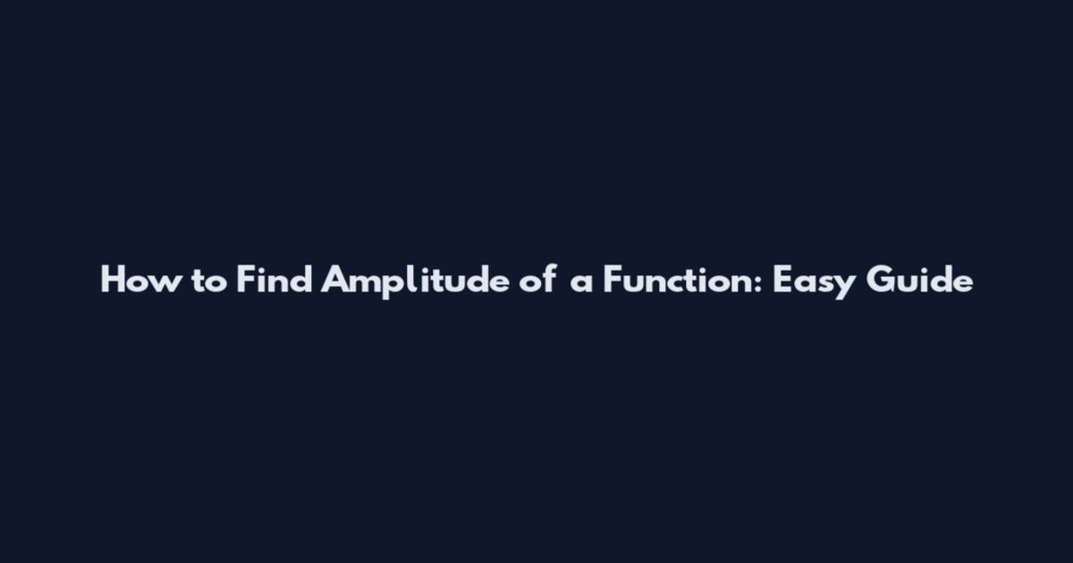 How to Find Amplitude of a Function: Easy Guide