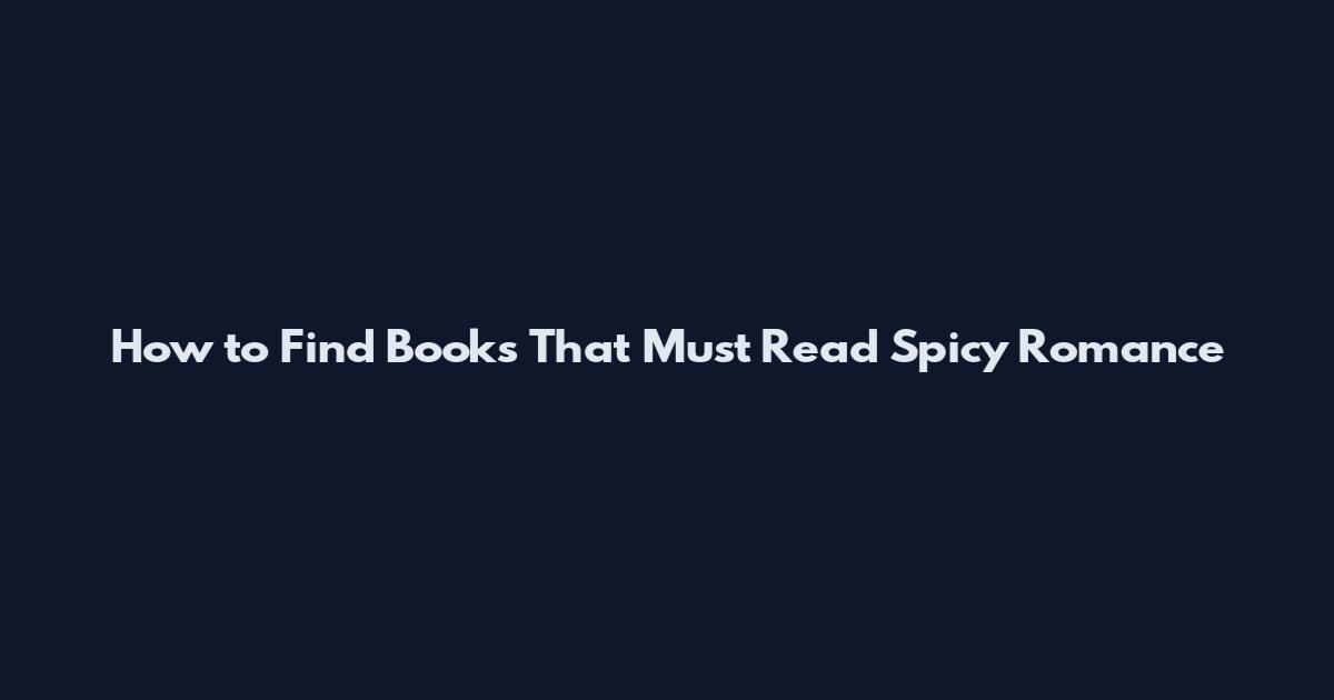 How to Find Books That Must Read Spicy Romance