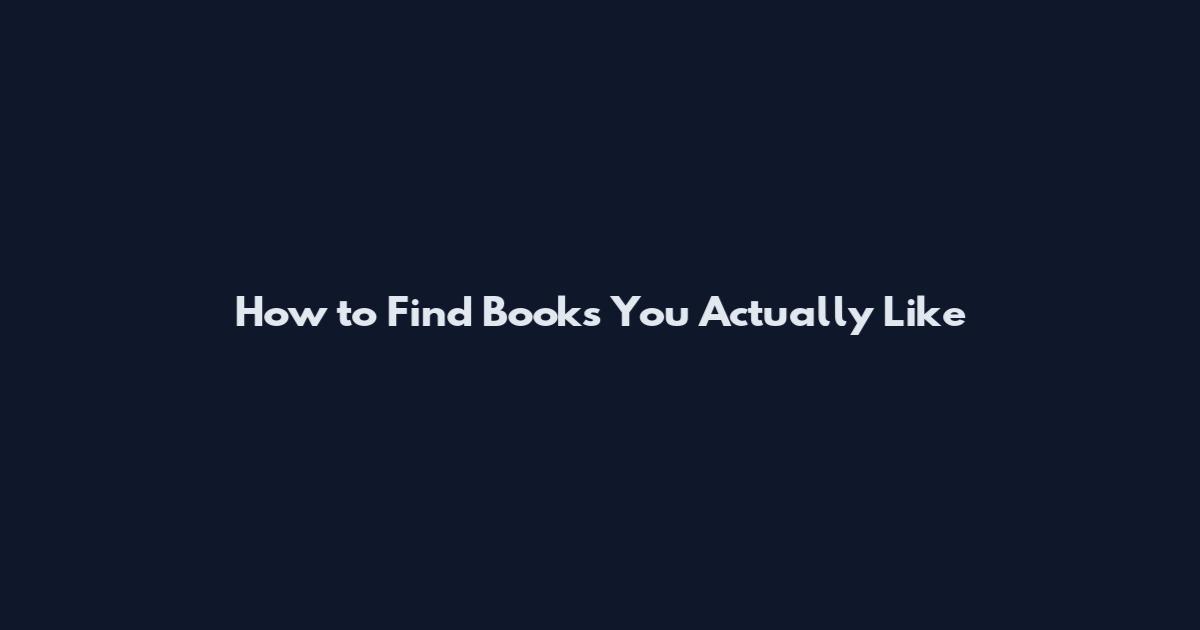 How to Find Books You Actually Like