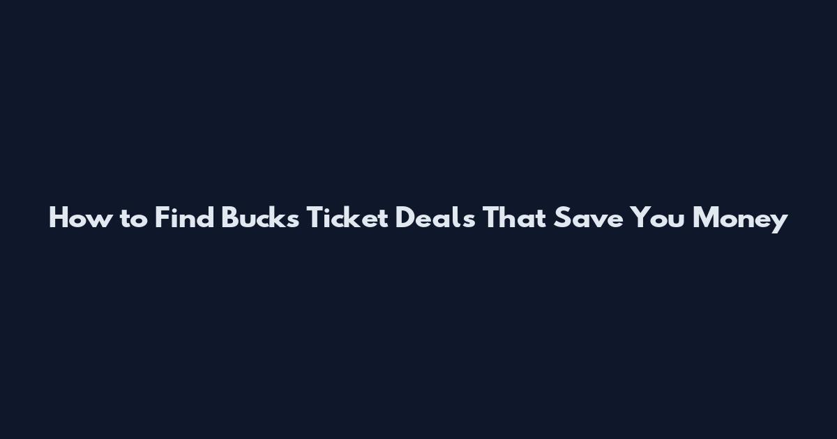 How to Find Bucks Ticket Deals That Save You Money