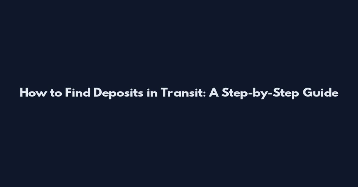 How to Find Deposits in Transit: A Step-by-Step Guide