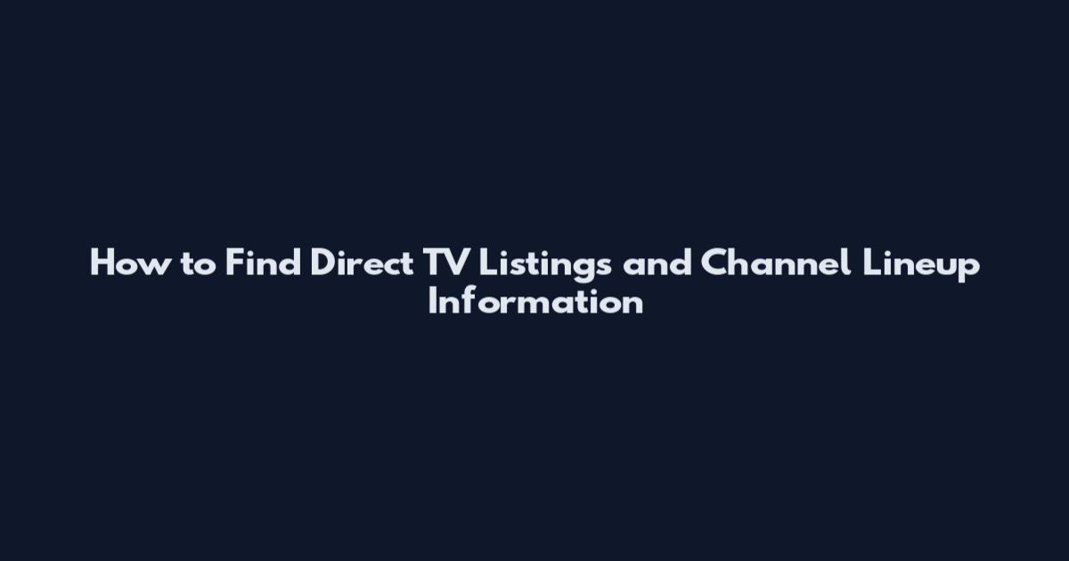 How to Find Direct TV Listings and Channel Lineup Information