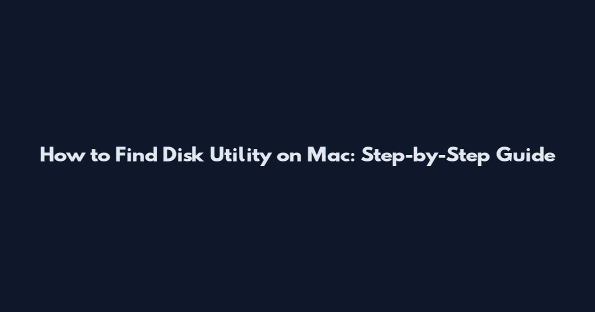 How to Find Disk Utility on Mac: Step-by-Step Guide