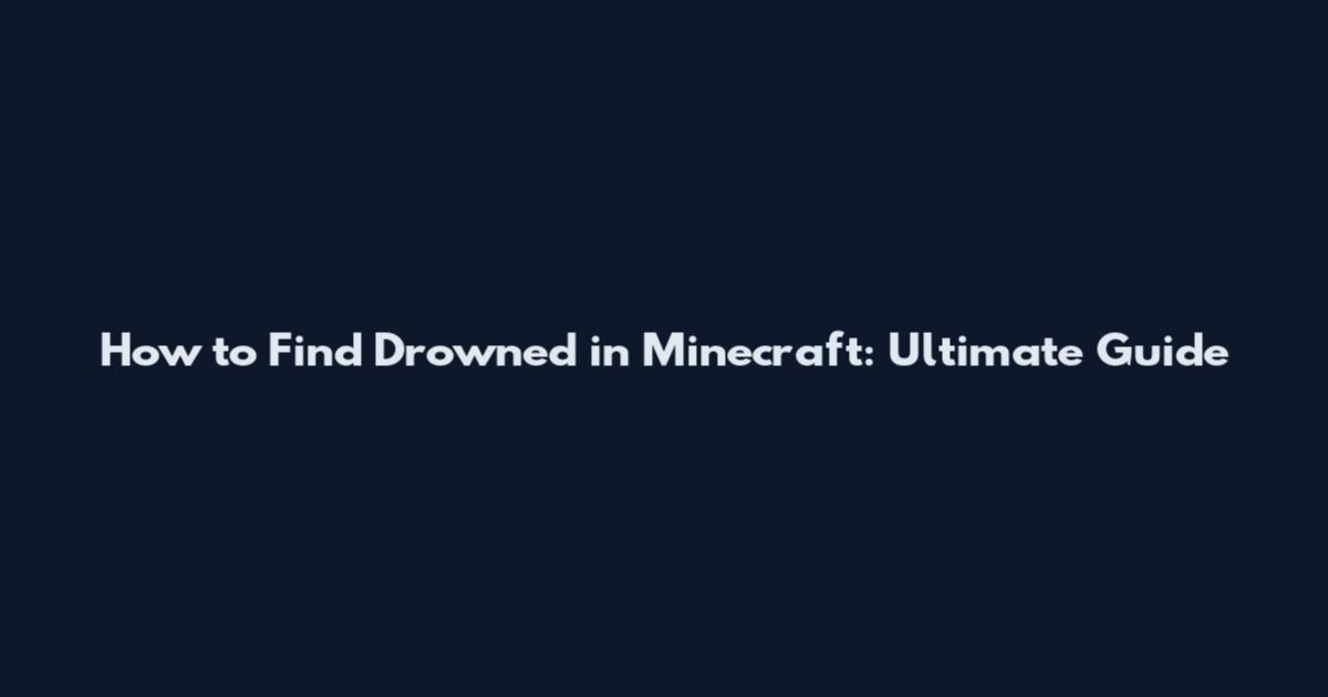 How to Find Drowned in Minecraft: Ultimate Guide
