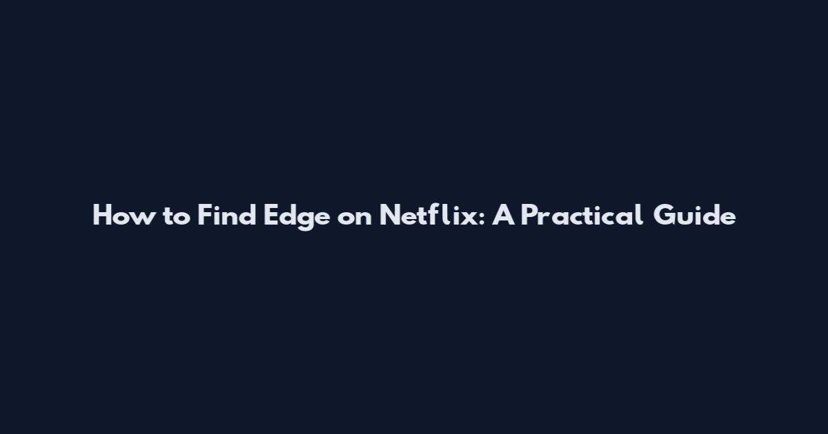 How to Find Edge on Netflix: A Practical Guide