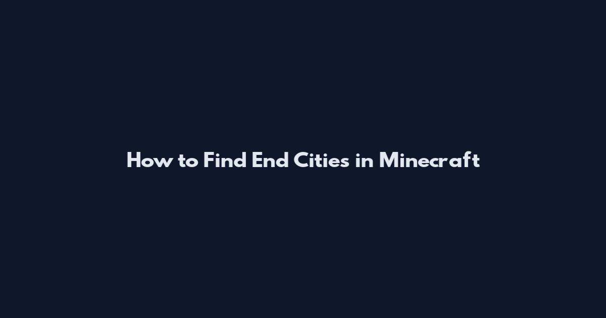 How to Find End Cities in Minecraft