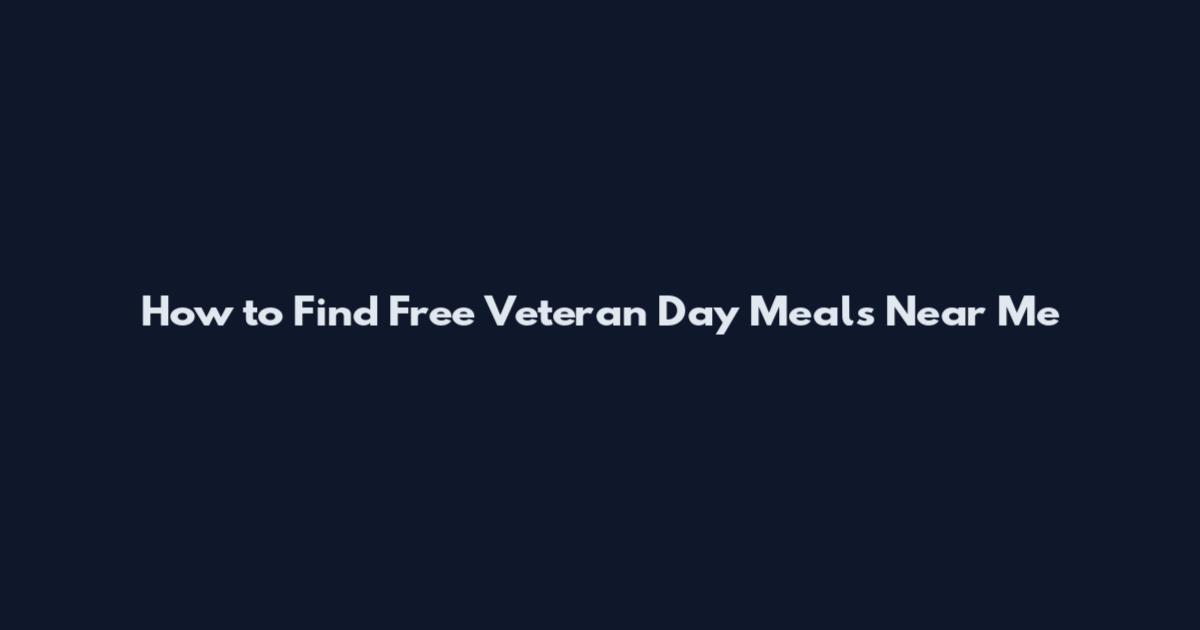 How to Find Free Veteran Day Meals Near Me