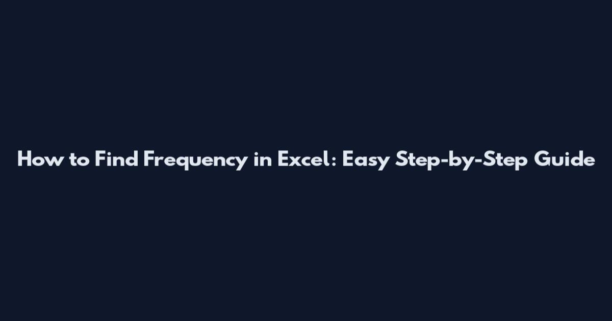 How to Find Frequency in Excel: Easy Step-by-Step Guide