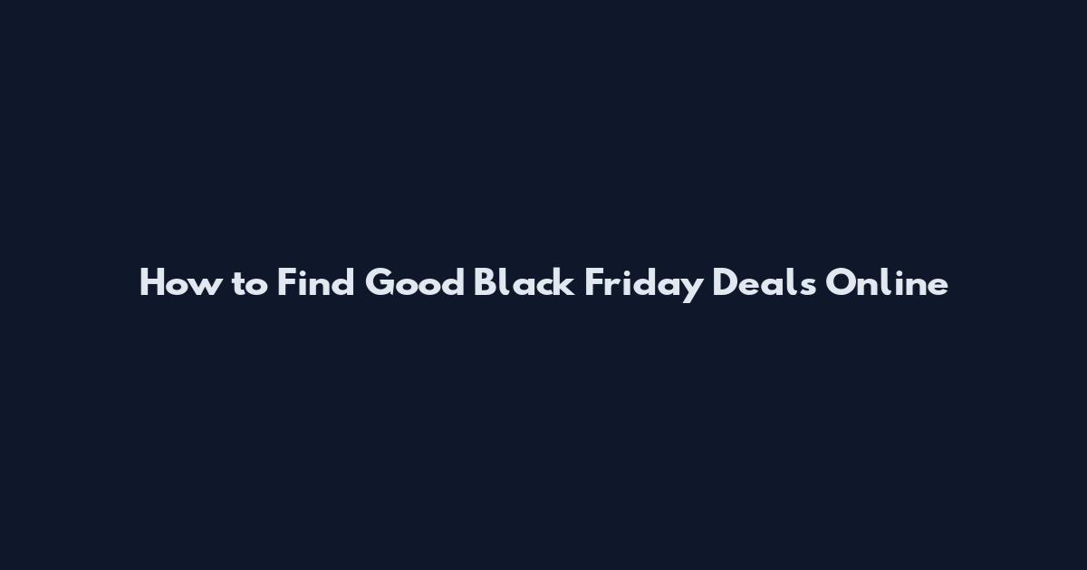 How to Find Good Black Friday Deals Online