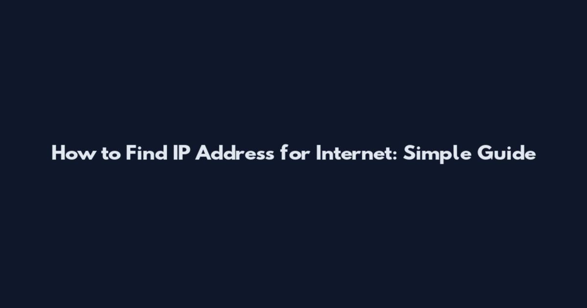 How to Find IP Address for Internet: Simple Guide
