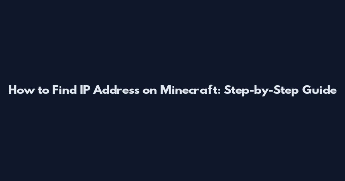 How to Find IP Address on Minecraft: Step-by-Step Guide