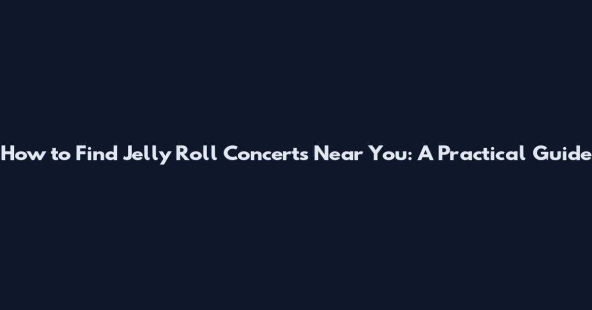 How to Find Jelly Roll Concerts Near You: A Practical Guide