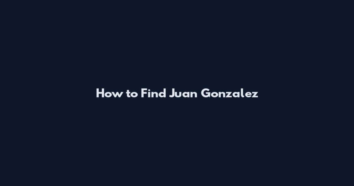 How to Find Juan Gonzalez