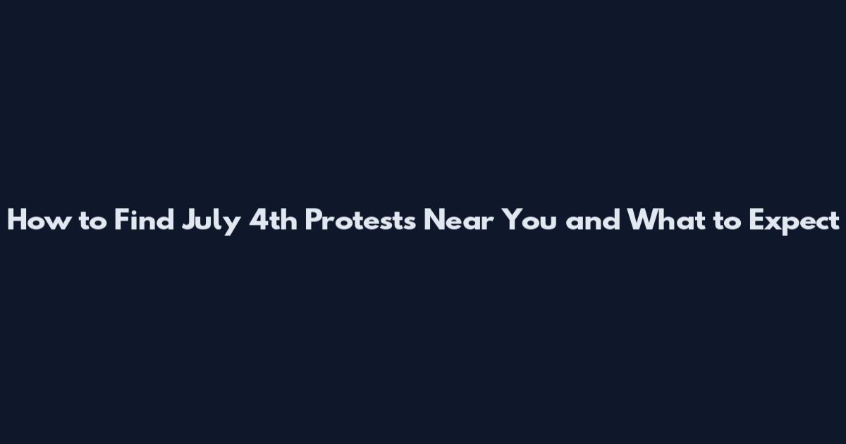How to Find July 4th Protests Near You and What to Expect