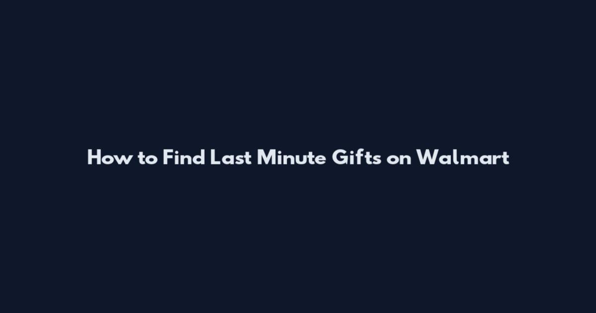 How to Find Last Minute Gifts on Walmart