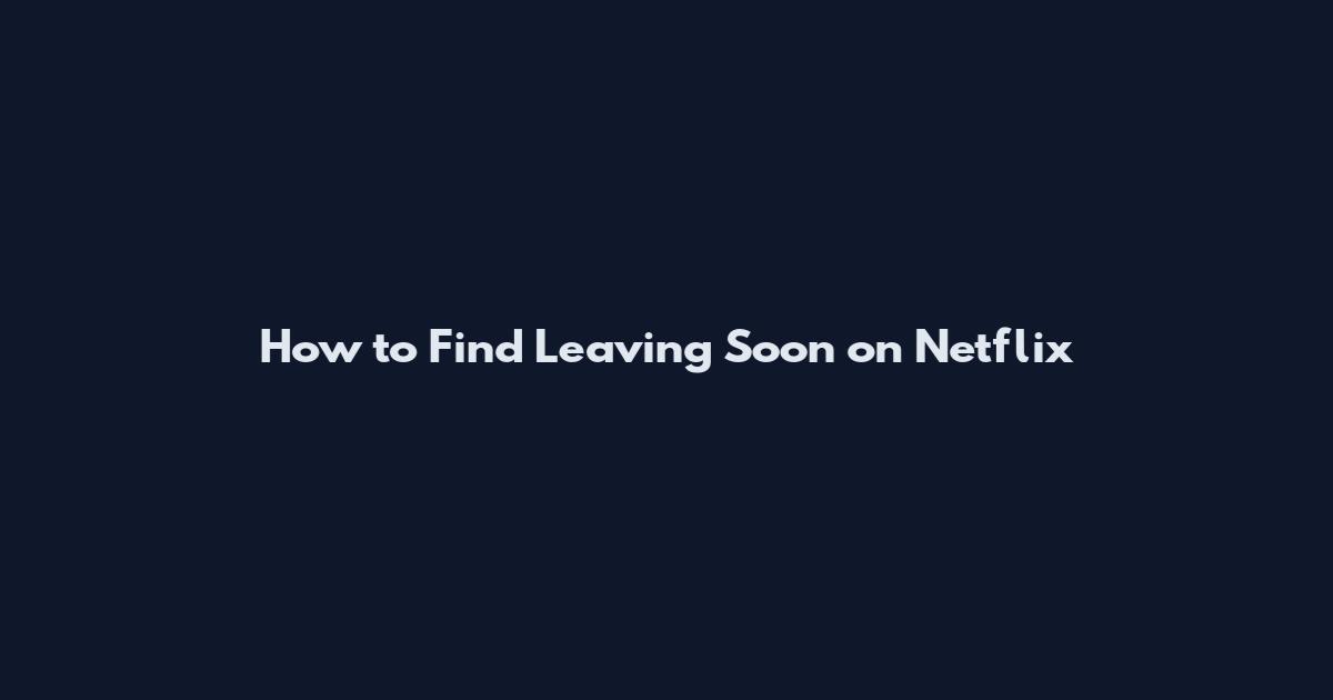 How to Find Leaving Soon on Netflix