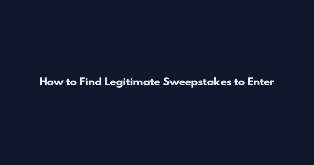How to Find Legitimate Sweepstakes to Enter