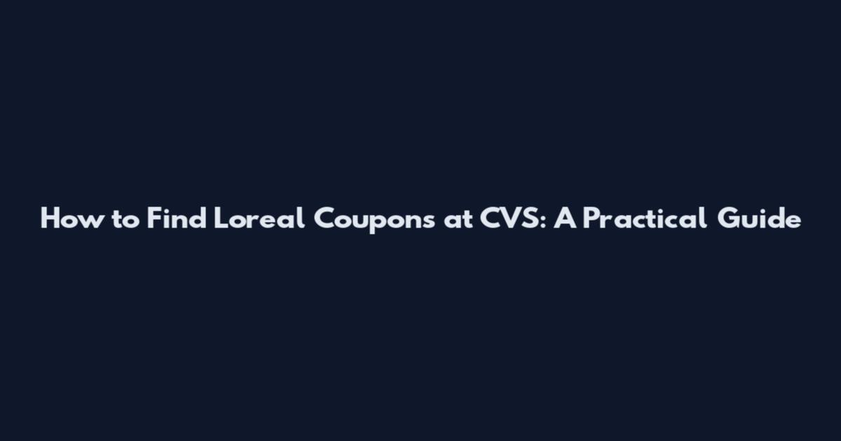How to Find Loreal Coupons at CVS: A Practical Guide
