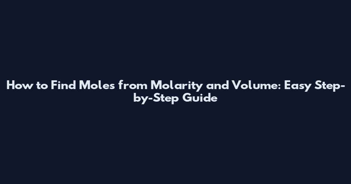 How to Find Moles from Molarity and Volume: Easy Step-by-Step Guide