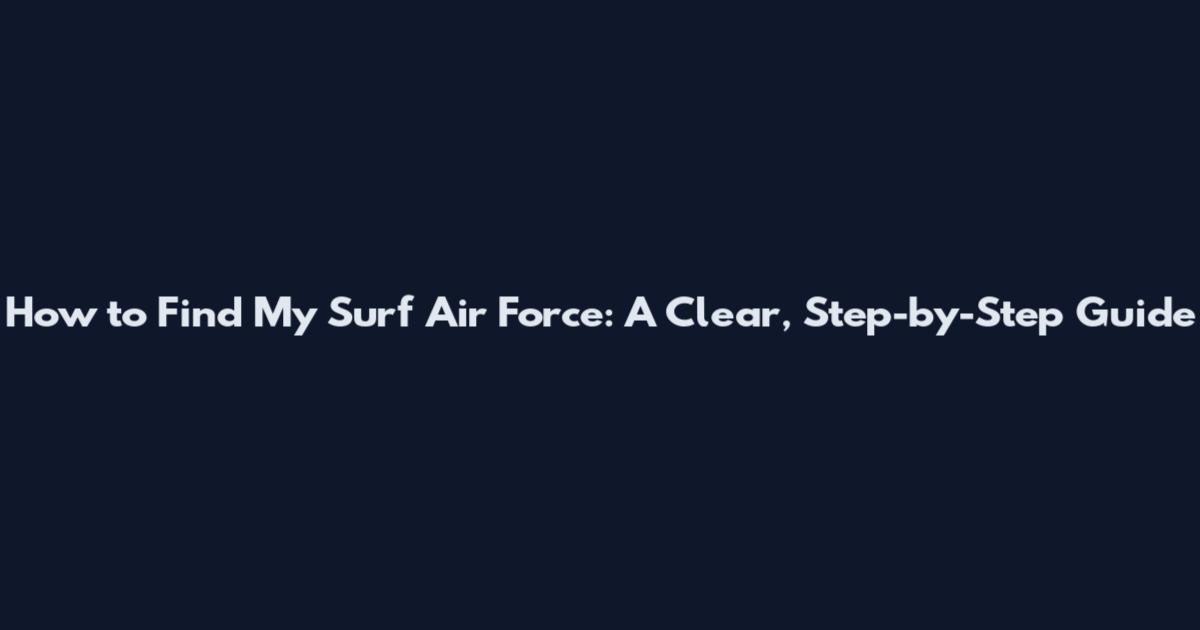 How to Find My Surf Air Force: A Clear, Step-by-Step Guide