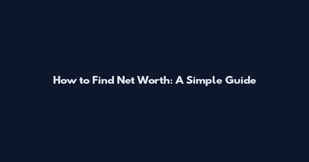 How to Find Net Worth: A Simple Guide