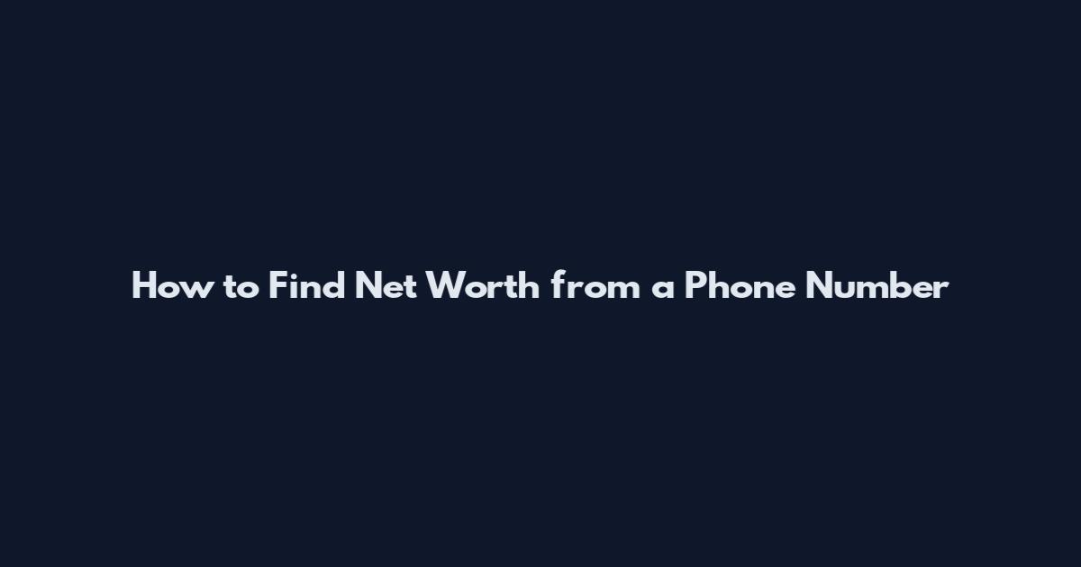 How to Find Net Worth from a Phone Number