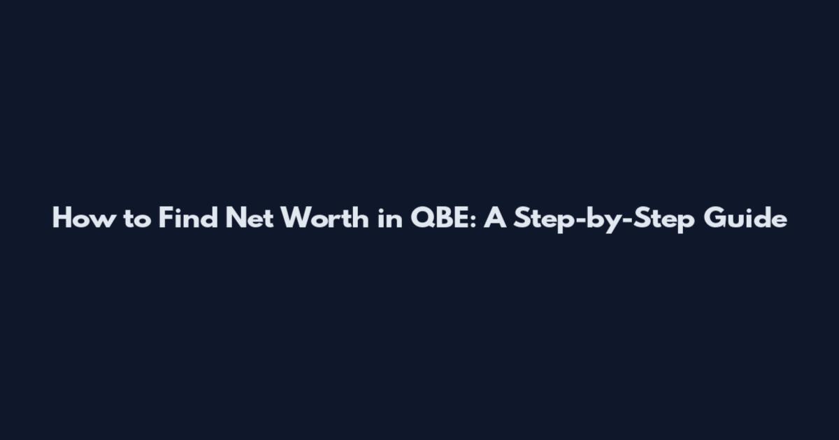 How to Find Net Worth in QBE: A Step-by-Step Guide