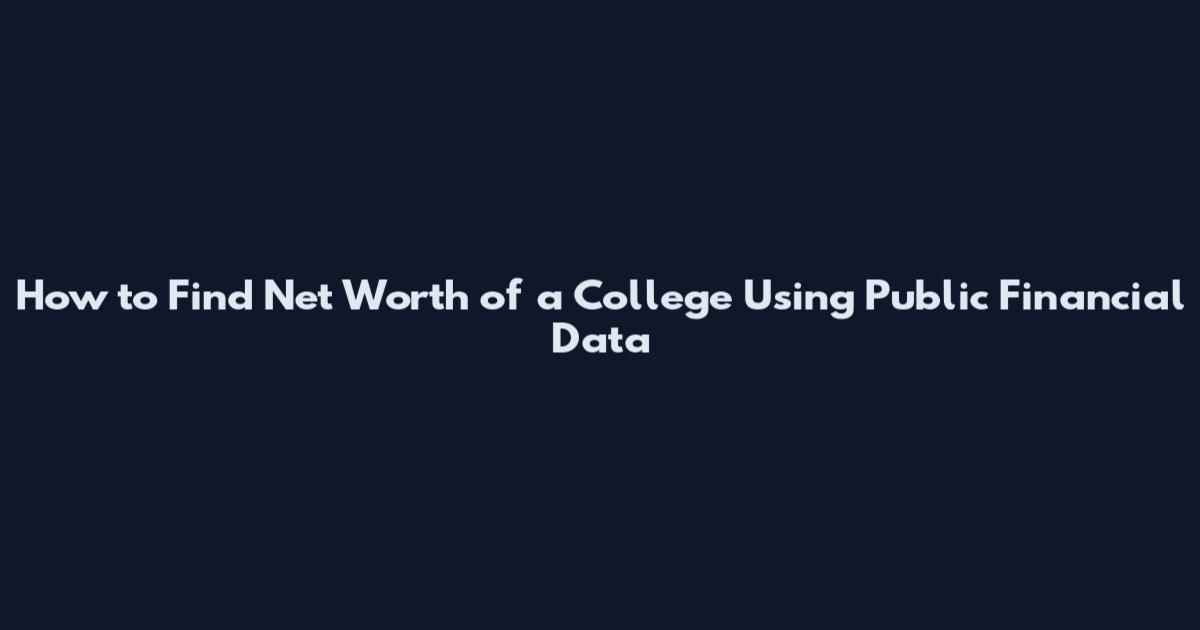 How to Find Net Worth of a College Using Public Financial Data