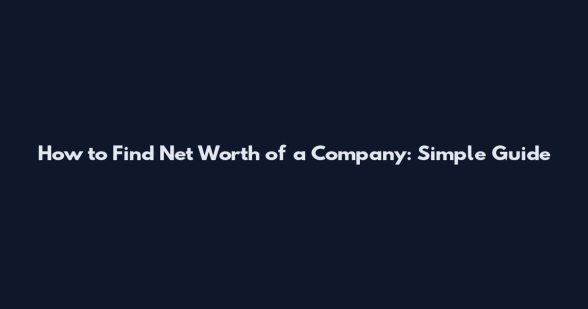 How to Find Net Worth of a Company: Simple Guide