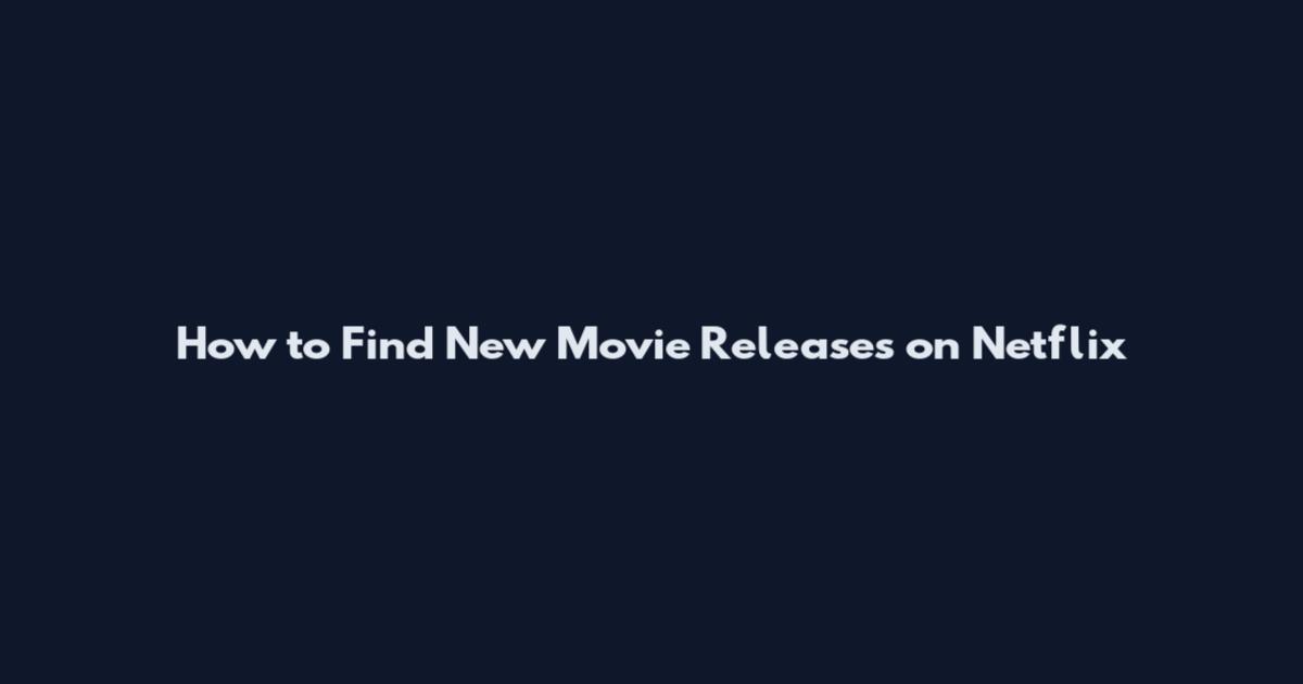 How to Find New Movie Releases on Netflix