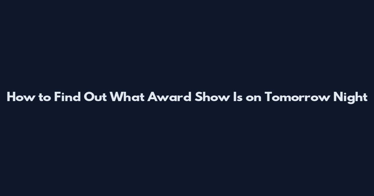 How to Find Out What Award Show Is on Tomorrow Night