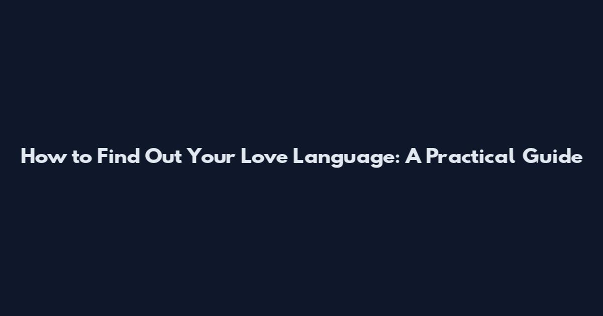 How to Find Out Your Love Language: A Practical Guide