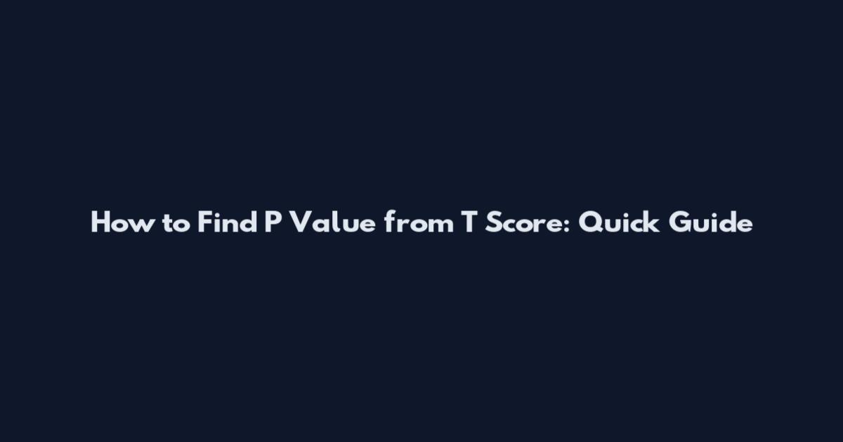 How to Find P Value from T Score: Quick Guide