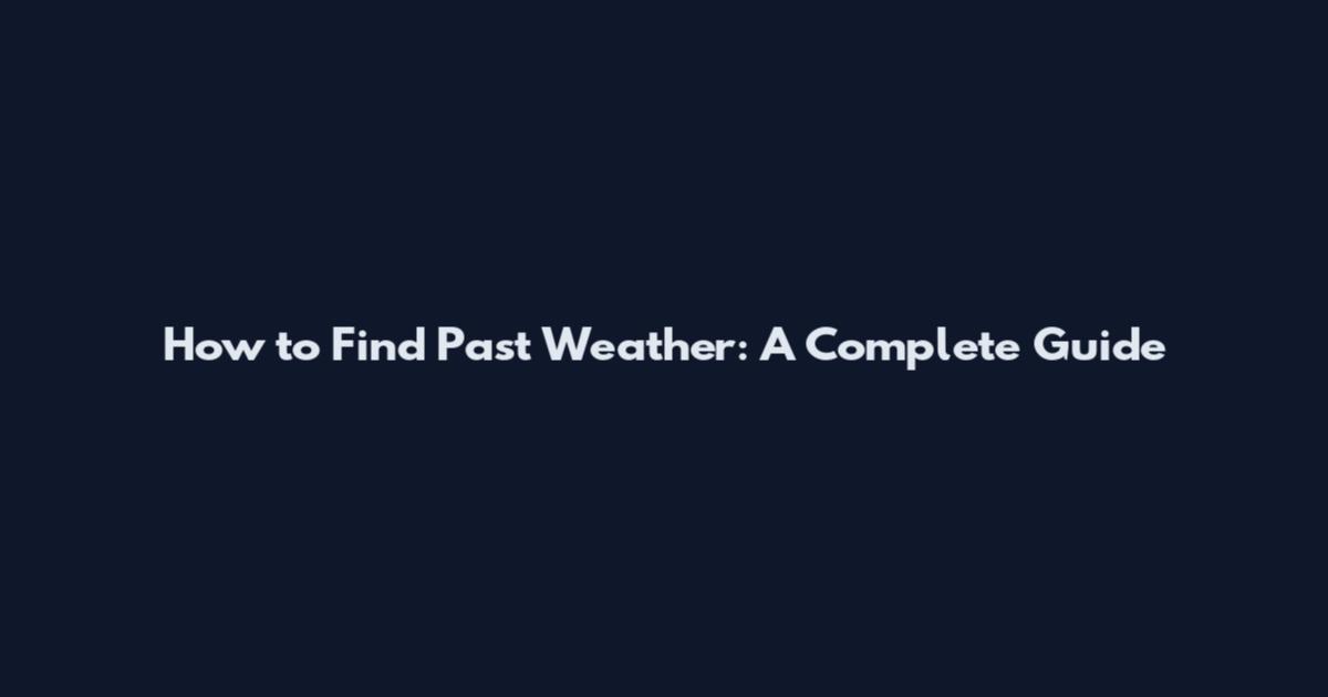 How to Find Past Weather: A Complete Guide