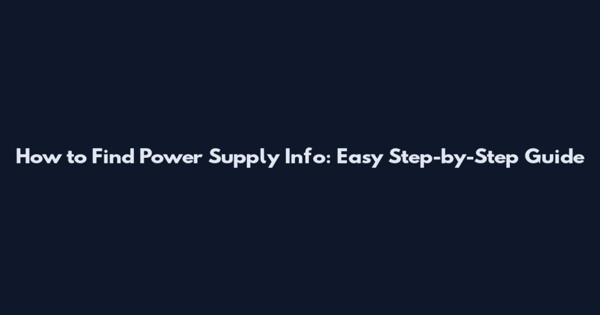 How to Find Power Supply Info: Easy Step-by-Step Guide