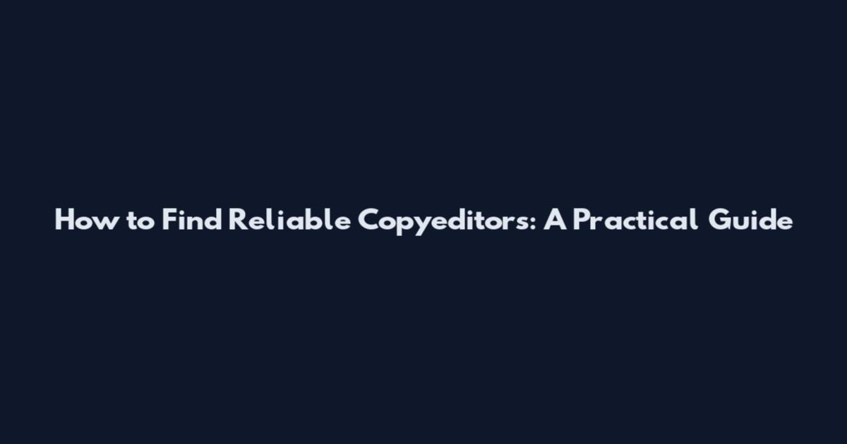 How to Find Reliable Copyeditors: A Practical Guide
